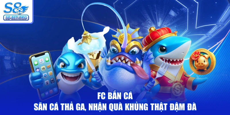 FC Bắn Cá - Săn Cá Thả Ga, Nhận Quà Khủng Thật Đậm Đà