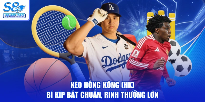 Kèo Hồng Kông (HK) - Bí Kíp Bắt Chuẩn, Rinh Thưởng Lớn