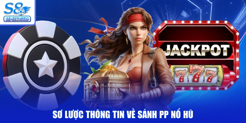Sơ lược thông tin về sảnh PP nổ hũ