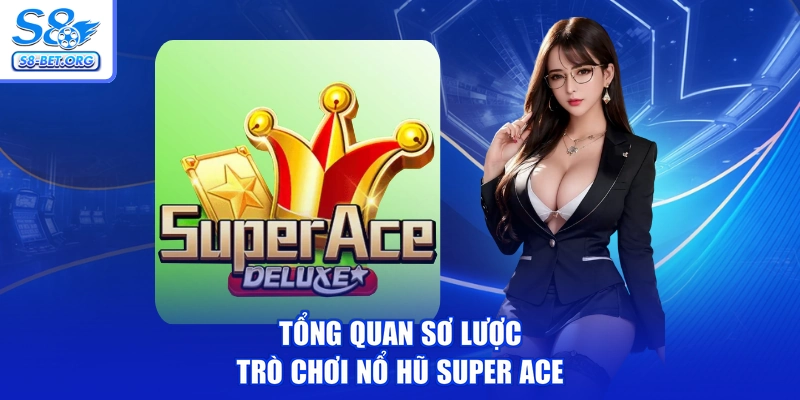 Tổng quan sơ lược trò chơi nổ hũ Super ACE