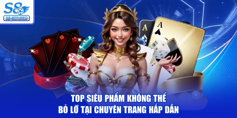 Top siêu phẩm không thể bỏ lỡ tại chuyên trang hấp dẫn