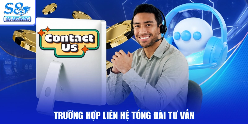 Trường hợp liên hệ tổng đài tư vấn